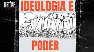 IDEOLOGIA E PODER | Série: Sociologia na História