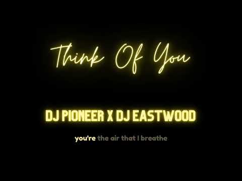 DJ Pioneer x DJ Eastwood - Think Of You