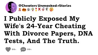 I Publicly Exposed My Wife's 24-Year Cheating With Divorce Papers, DNA Tests, And The Truth.