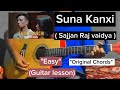 Suna Kanxi - Sajjan Raj vaidya | Guitar lesson | Easy Chords ||