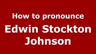 How to pronounce Edwin Stockton Johnson
