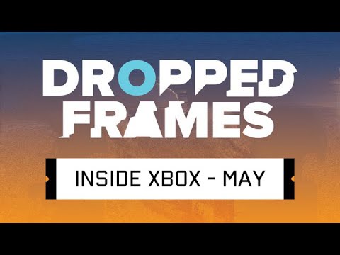 Dropped Frames Special - Inside XBOX 2020 May