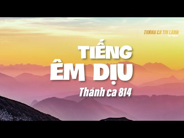 THÁNH CA 814 | TIẾNG ÊM DỊU | KARAOKE THÁNH CA TIN LÀNH