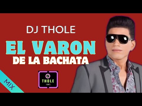EL VARON DE LA BACHATA MIX DJ THOLE
