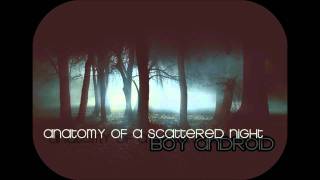 Boy Android - Anatomy Of A Scattered Night [HD]