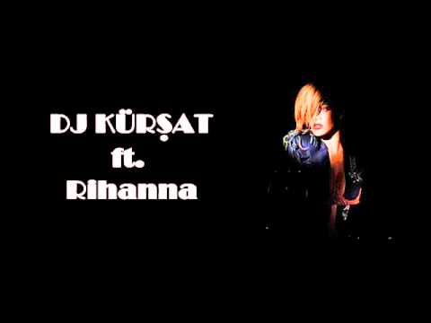 DJ KÜRŞAT- WHERE HAVE YOU BEEN ft. Rihanna (remix)