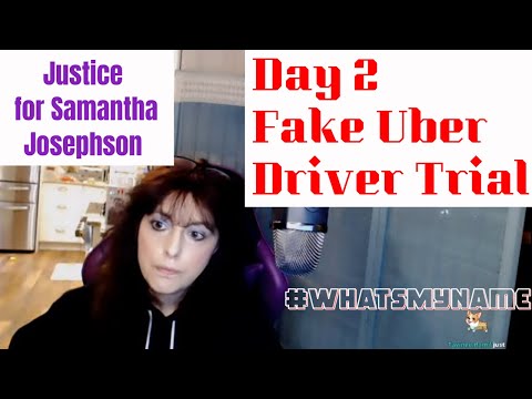 Fake Uber Driver Trial Day 2 - Samantha Josephson @WhatsMyName