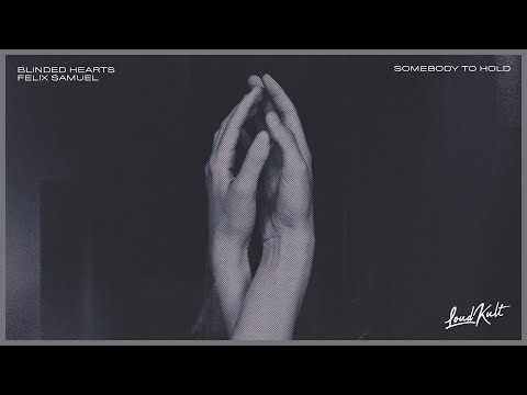 Blinded Hearts & Felix Samuel - Somebody To Hold