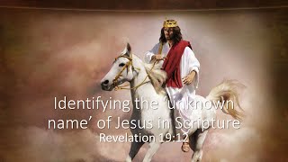 Identifying the Unknown Name of Jesus in Scripture: Revelation 19:12