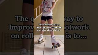 The quickest way to improve your Footwork on Roller Skates is to