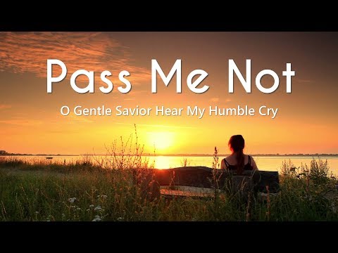 Pass Me Not O Gentle Savior Hear My Humble Cry (Lyrics)