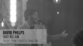 David Phelps - Just As I Am from Stories &amp; Songs Vol. I (Official Music Video)