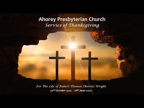 Ahorey Presbyterian Church Livestreaming: Service of Thanksgiving for Bertie Wright