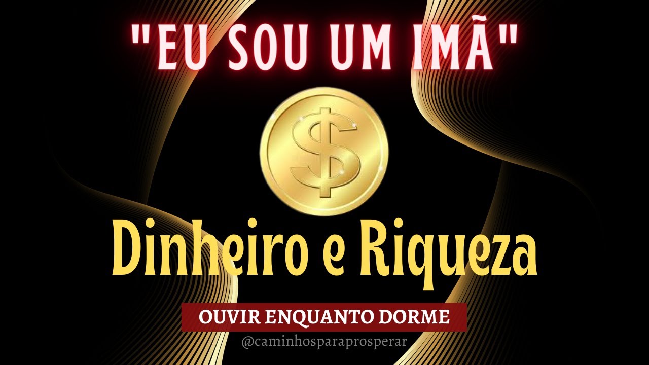 (PODEROSO)"EU SOU" UM IMÃ PARA ATRAIR MUITO DINHEIRO - TER RIQUEZA E ABUNDÂNCIA FINANCEIRA*