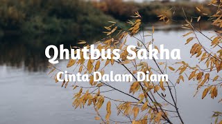 Download lagu QHUTBUS SAKHA - CINTA DALAM DIAM ( Lyrics ) mp3 Download lagu QHUTBUS SAKHA - CINTA DALAM DIAM ( Lyrics ) mp3