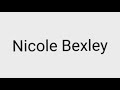 How To Pronounce Nicole Bexley