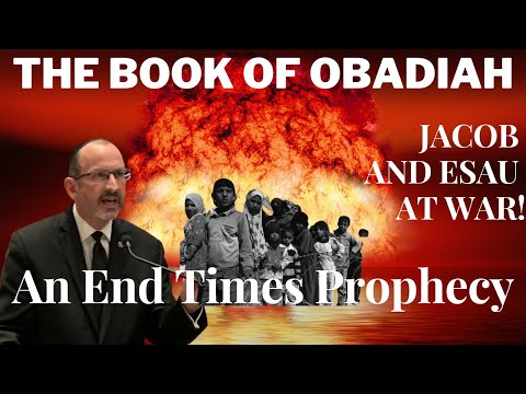 The Book of Obadiah — Jacob and Esau at war — A prophecy on the End Times