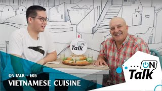 ON TALK | E05 | VIETNAMESE CUISINE