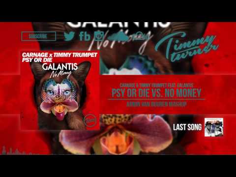 Carnage & Timmy Trumpet vs. Galantis - Psy Or Die vs. No Money (Armin Van Buuren Mashup)