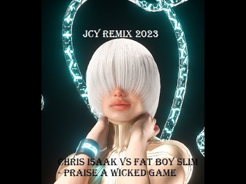 Chris Isaak vs Fat Boy Slim -  Praise a Wicked  Game  (JCY REMIX 2023 )