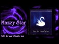 ★ Mazzy Star ★ - All Your Sisters