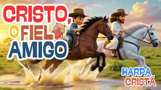 Cristo, o Fiel Amigo - 8 | Hino da Harpa Cristã | Clássicos | Louvor |Ele só, Ele só |