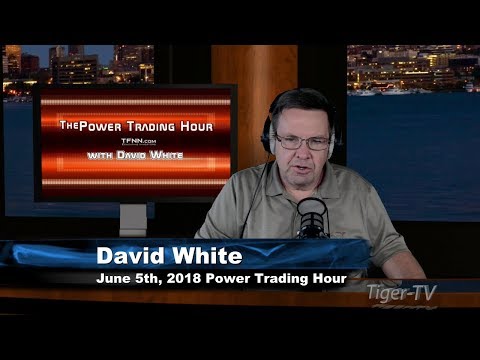 June 5th Power Trading Hour with David White on TFNN - 2018