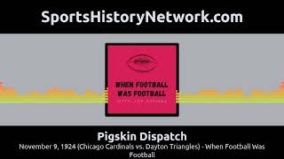 Pigskin Dispatch - November 9, 1924 (Chicago Cardinals vs. Dayton Triangles) - When Football Was...