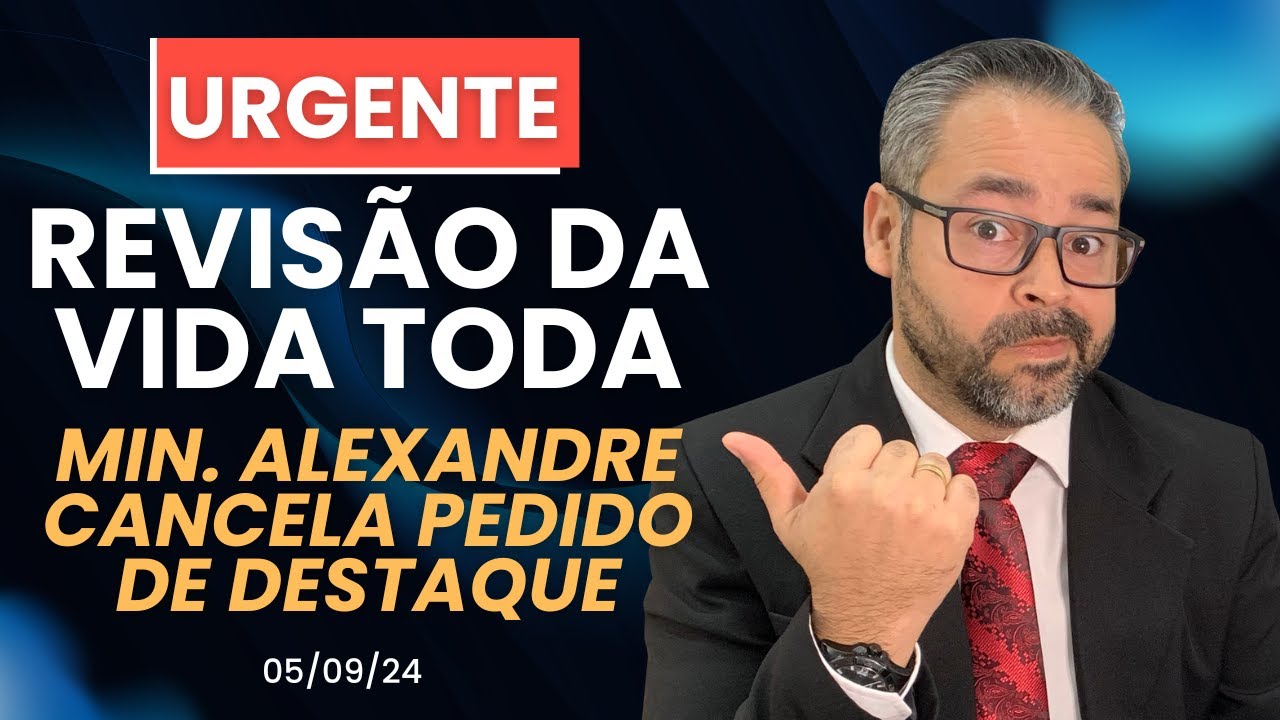 🚨URGENTE: Revisão da Vida Toda – Min. Alexandre cancela pedido de destaque🚨