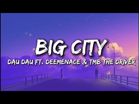 Dau Dau - Big City ft. Deemenace & TMB The Driver (Official_Lyrics)