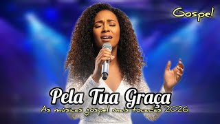Pela Tua Graça - As Melhores Músicas Gospel 2026