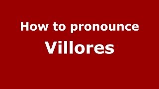 How to pronounce Villores