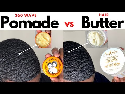 360 Waves: Pomade (Grease) vs Hair Butter (Shea Butter)