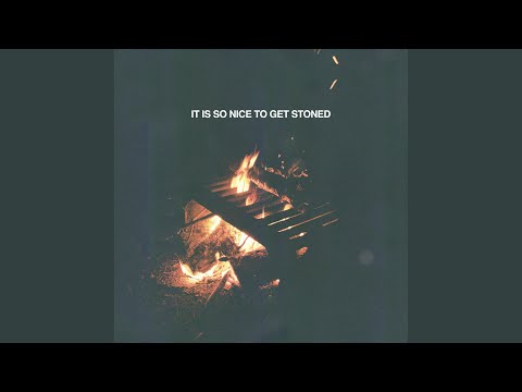 It Is So Nice To Get Stoned