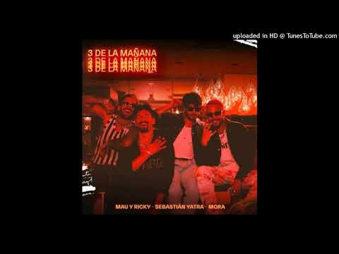 Mau y Ricky Ft. Sebastian Yatra y Mora - 3 de La Manana