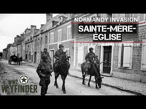 82nd Airborne Liberators on D Day: Sainte Mère Église Then and Now