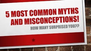 5 Most Common Everyday Myths & Misconceptions