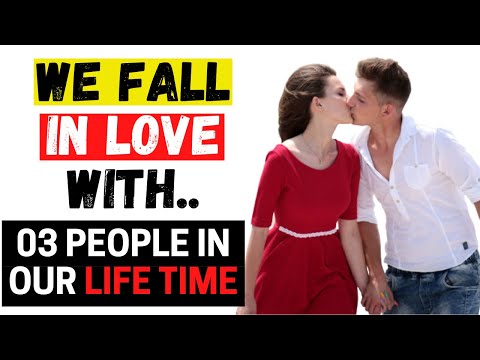 You Fall in Love with Only 3 People in your Lifetime – Each one for a specific reason