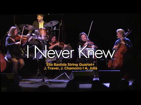 I NEVER KNEW - Èlia Bastida String Quartet + J.Traver, J.Chamorro, A.Julià