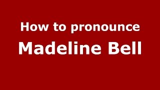 How to pronounce Madeline Bell