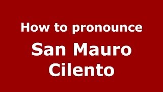 How to pronounce San Mauro Cilento