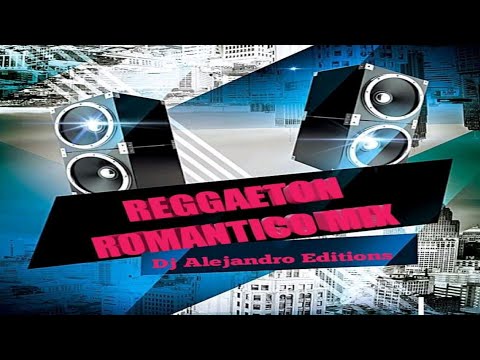 Reggaeton Romántico Mix (DJ Alejandro Editions)