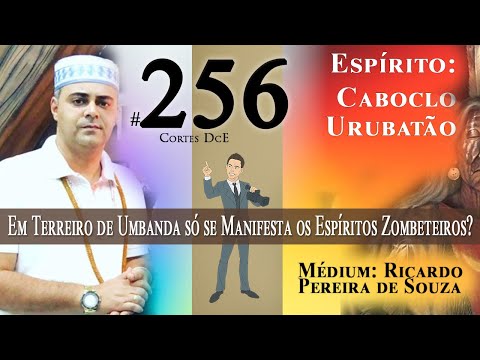 Cortes DcE #256 * Em terreiro de Umbanda só se manifesta os Espíritos Zombeteiros?  *