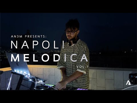 AN3M Presents: Napoli Melodica VOL.1 (Melodic Techno/Progressive House Panoramic DJ Set)