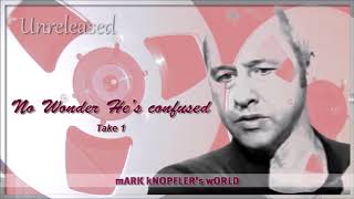 Mark Knopfler - No Wonder He&#39;s Confused - take1