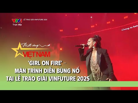 'Girl on Fire' – Màn trình diễn bùng nổ tại Lễ trao giải VinFuture 2025 | VTV Times