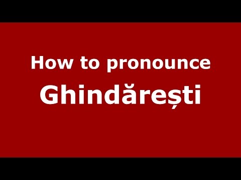 How to pronounce Ghindărești (Romanian/Romania) - PronounceNames.com