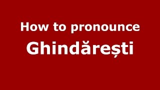 How to pronounce Ghindărești