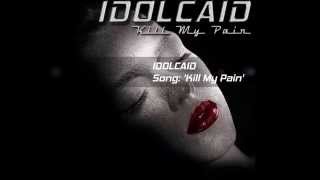IDOLCAID - Kill My Pain