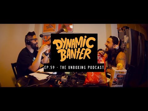 Dynamic Banter Ep. 59 - The Unboxing Podcast
